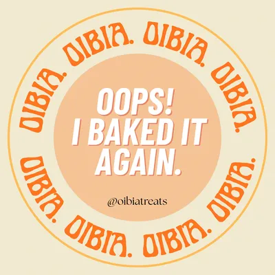 OIBIA (Oops! I baked it again)
